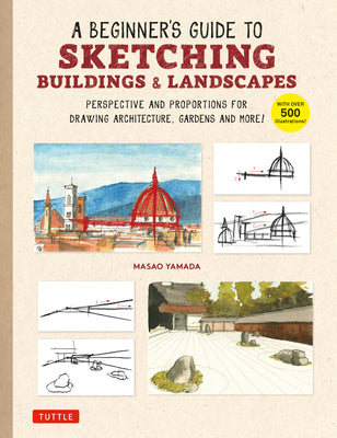 Book cover of A Beginner's Guide to Sketching Buildings & Landscapes: Perspective and Proportions for Drawing Architecture, Gardens and More! (with Over 500 Illustr by Yamada, Masao