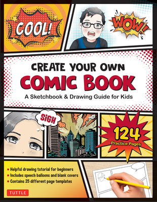 Book cover of Create Your Own Comic Book: A Sketchbook & Drawing Guide for Kids (with 124 Practice Pages!) by Tuttle Studio