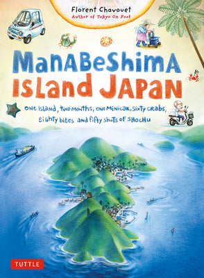 Book cover of Manabeshima Island Japan: One Island, Two Months, One Minicar, Sixty Crabs, Eighty Bites and Fifty Shots of Shochu by Chavouet, Florent