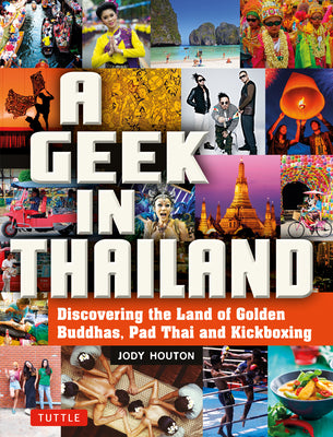 Book cover of A Geek in Thailand: Discovering the Land of Golden Buddhas, Pad Thai and Kickboxing by Houton, Jody