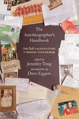 Book cover of The Autobiographer's Handbook: The 826 National Guide to Writing Your Memoir by Traig, Jennifer