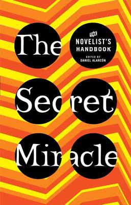 Book cover of The Secret Miracle: The Novelist's Handbook by Alarcon, Daniel