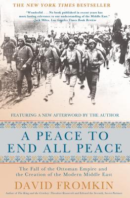 A Peace to End All Peace, 20th Anniversary Edition: The Fall of the Ottoman Empire and the Creation of the Modern Middle East by David Fromkin book cover