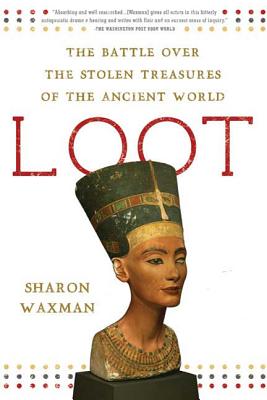 Loot: The Battle Over the Stolen Treasures of the Ancient World by Sharon Waxman book cover