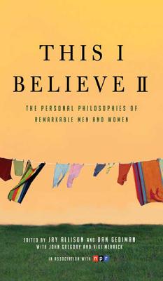 This I Believe II: More Personal Philosophies of Remarkable Men and Women by Allison, Jay book cover