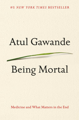 Being Mortal: Medicine and What Matters in the End by Atul Gawande book cover