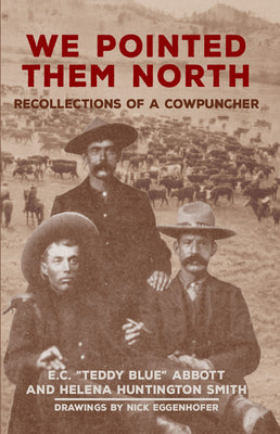 Book cover of We Pointed Them North: Recollections of a Cowpuncher by Abbott, E. C. Teddy Blue