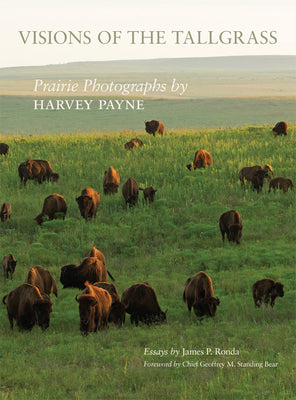 Book cover of Visions of the Tallgrass: Prairie Photographs by Harvey Payne Volume 33 by Ronda, James P.