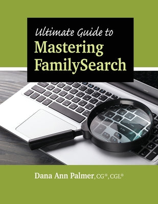 Ultimate Guide to Mastering FamilySearch by Dana Ann Palmer book cover