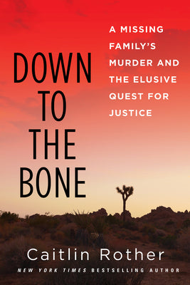 Book cover of Down to the Bone: A Missing Familys Murder and the Elusive Quest for Justice by Rother, Caitlin