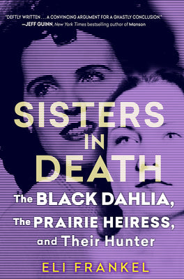 Book cover of Sisters in Death: The Black Dahlia, the Prairie Heiress, and Their Hunter by Frankel, Eli