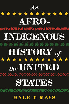 An Afro-Indigenous History of the United States by Kyle T. Mays book cover