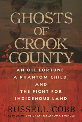 Book cover of Ghosts of Crook County: An Oil Fortune, a Phantom Child, and the Fight for Indigenous Land by Cobb, Russell