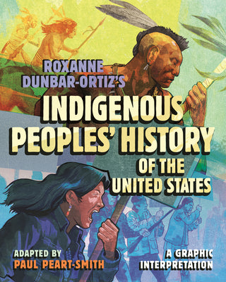 Roxanne Dunbar-Ortiz's Indigenous Peoples' History of the United States: A Graphic Interpretation by Paul Peart-Smith book cover