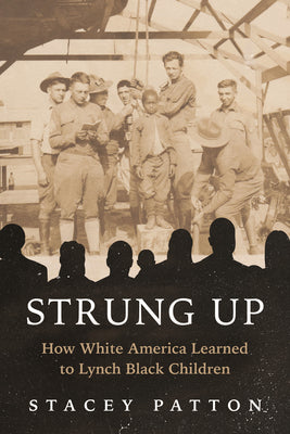 Strung Up: How White America Learned to Lynch Black Children by Stacey Patton book cover