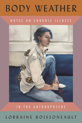 Body Weather: Notes on Chronic Illness in the Anthropocene by Lorraine Boissoneault book cover