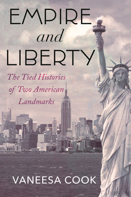 Empire and Liberty: The Tied Histories of Two American Landmarks by Vaneesa Cook book cover