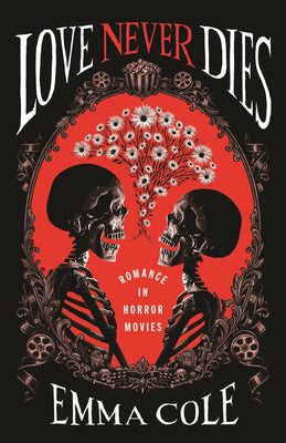 Love Never Dies: Romance in Horror Movies by Emma Cole book cover
