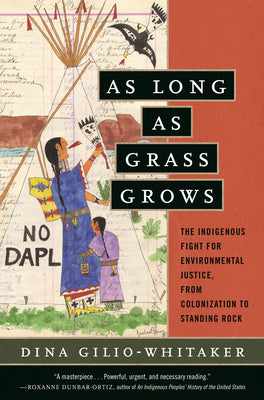 As Long as Grass Grows: The Indigenous Fight for Environmental Justice, from Colonization to Standing Rock by Dina Gilio-Whitaker book cover