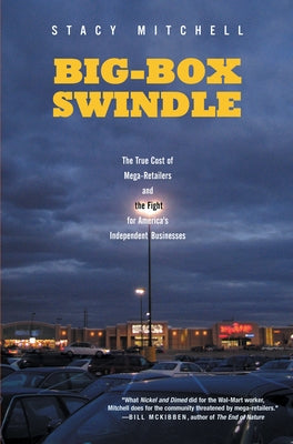 Big-Box Swindle: The True Cost of Mega-Retailers and the Fight for America's Independent Businesses by Stacy Mitchell book cover