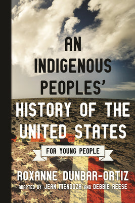 Book cover of An Indigenous Peoples' History of the United States for Young People by Dunbar-Ortiz, Roxanne