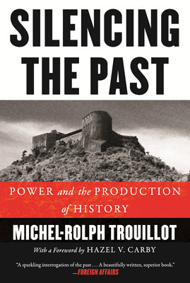 Silencing the Past: Power and the Production of History by Michel-Rolph Trouillot book cover