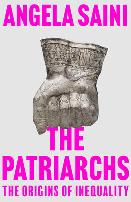The Patriarchs: The Origins of Inequality by Angela Saini book cover
