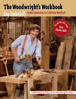 Book cover of Woodwright's Workbook: Further Explorations in Traditional Woodcraft by Underhill, Roy