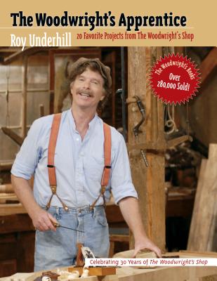 Book cover of The Woodwright's Apprentice: Twenty Favorite Projects from the Woodwright's Shop by Underhill, Roy