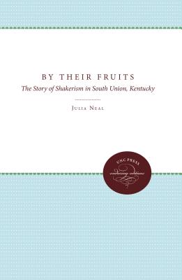 By Their Fruits: The Story of Shakerism in South Union, Kentucky by Julia Neal book cover