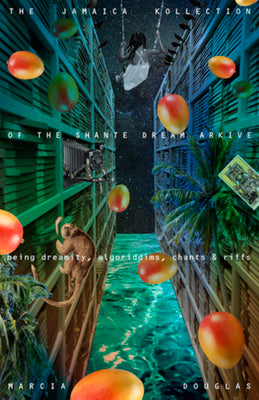 The Jamaica Kollection of the Shante Dream Arkive: Being Dreamity, Algoriddims, Chants & Riffs by Marcia Douglas book cover