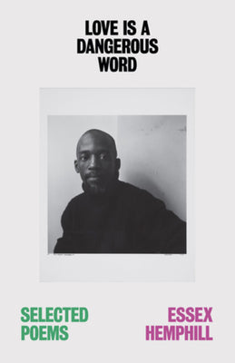 Love Is a Dangerous Word: The Selected Poems of Essex Hemphill by Essex Hemphill book cover