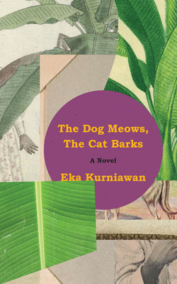 The Dog Meows, the Cat Barks by Eka Kurniawan book cover