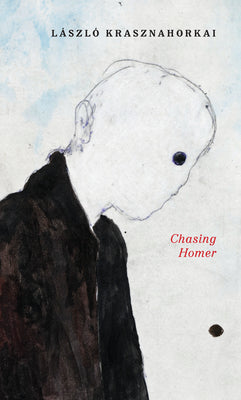 Chasing Homer by L Krasznahorkai book cover