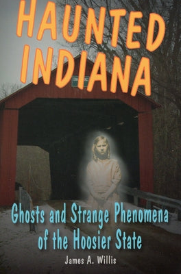 Book cover of Haunted Indiana by Willis, James A.