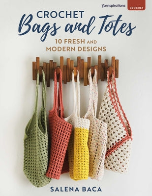 Crochet Bags and Totes: 10 Fresh and Modern Designs by Baca, Salena book cover