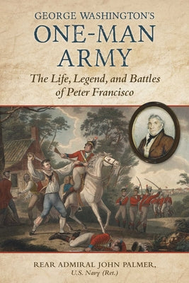George Washington's One-Man Army: The Life, Legend, and Battles of Peter Francisco by Palmer, John T. book cover