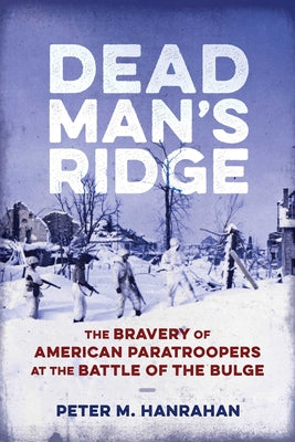Dead Man's Ridge: The Bravery of American Paratroopers at the Battle of the Bulge by Peter M. Hanrahan book cover