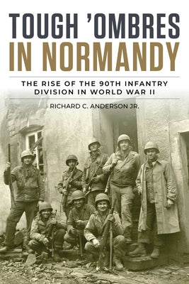 Tough 'Ombres in Normandy: The Rise of the 90th Infantry Division in World War II by Richard C., Jr. Anderson book cover