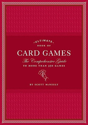 Book cover of Ultimate Book of Card Games: The Comprehensive Guide to More Than 350 Games by McNeely, Scott