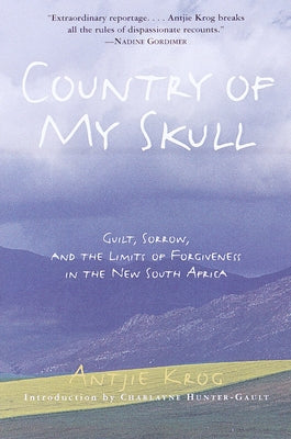Country of My Skull: Guilt, Sorrow, and the Limits of Forgiveness in the New South Africa by Antjie Krog book cover