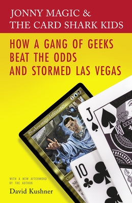 Book cover of Jonny Magic and the Card Shark Kids: How a Gang of Geeks Beat the Odds and Stormed Las Vegas by Kushner, David