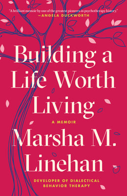 Building a Life Worth Living: A Memoir by Linehan, Marsha M. book cover
