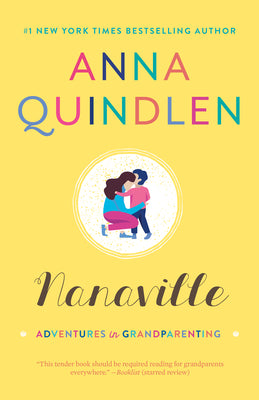 Book cover of Nanaville: Adventures in Grandparenting by Quindlen, Anna