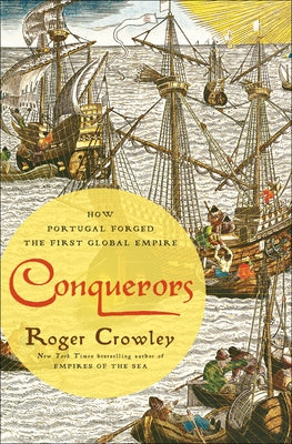 Conquerors: How Portugal Forged the First Global Empire by Roger Crowley book cover