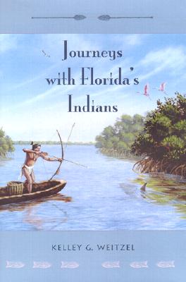Book cover of Journeys with Florida's Indians by Weitzel, Kelley G.