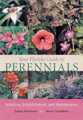 Book cover of Your Florida Guide to Perennials: Selection, Establishment, and Maintenance by Brown, Sydney Park