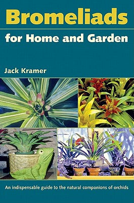 Book cover of Bromeliads for Home and Garden by Kramer, Jack