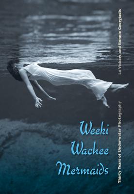 Book cover of Weeki Wachee Mermaids: Thirty Years of Underwater Photography by Vickers, Lu