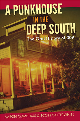 Book cover of A Punkhouse in the Deep South: The Oral History of 309 by Cometbus, Aaron